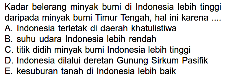 Kadar belerang minyak bumi di Indonesia lebih tinggi daripada minyak bumi Timur Tengah, hal ini karena ....