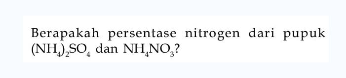 Berapakah persentase nitrogen dari pupuk (NH4)2SO4 dan NH4NO3?