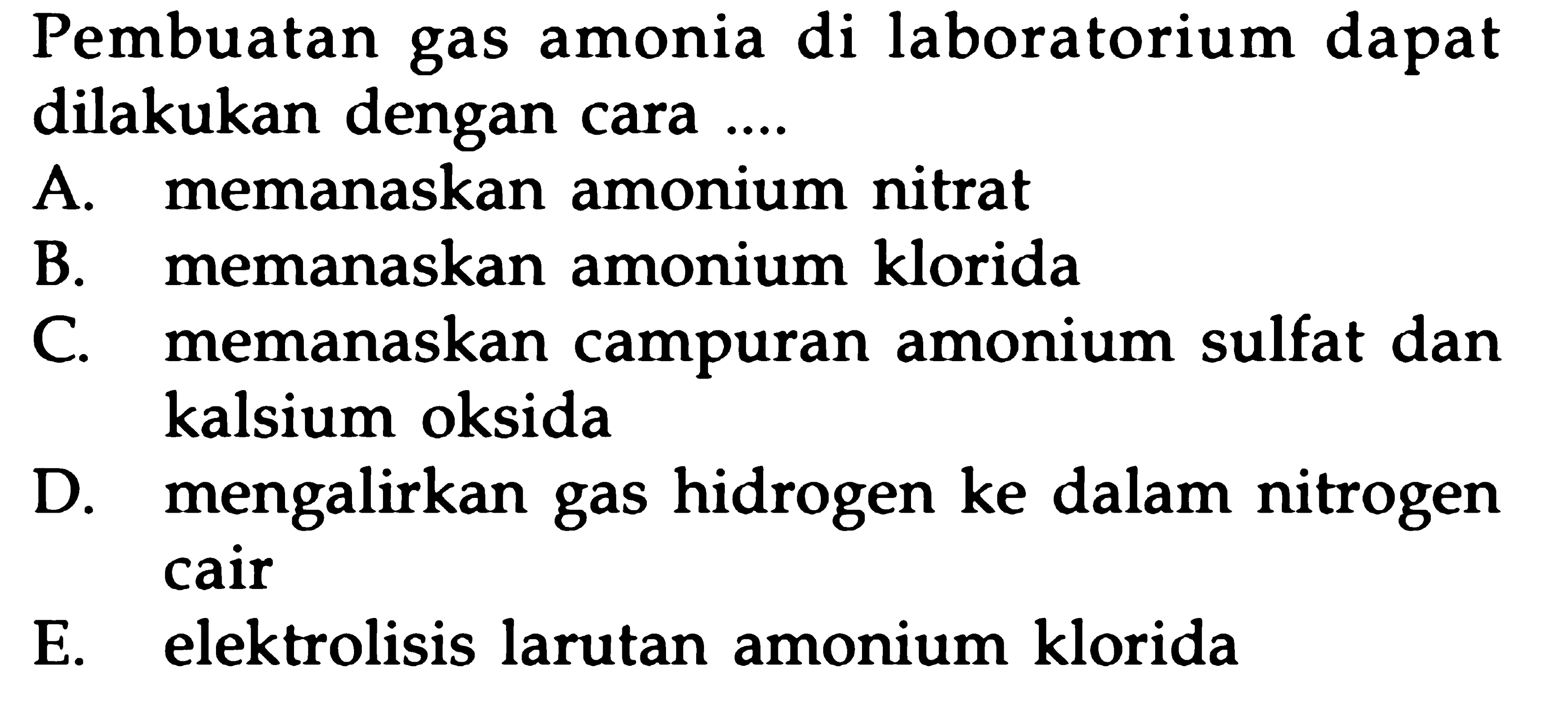 Pembuatan gas amonia di laboratorium dapat dilakukan dengan cara ....
