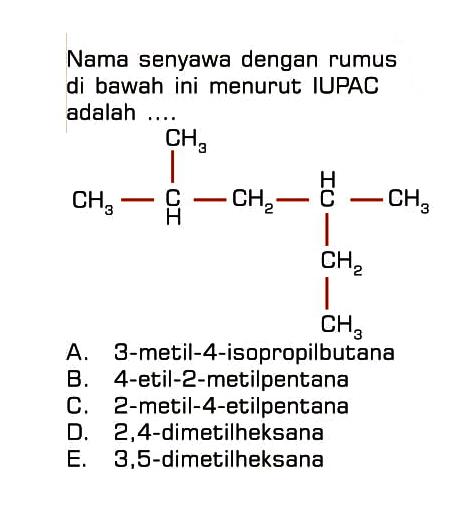 Nama senyawa dengan rumus di bawah ini menurut IUPAC adalah ... CH3 CH3 - CH - CH2 - CH - CH3 CH2 CH3