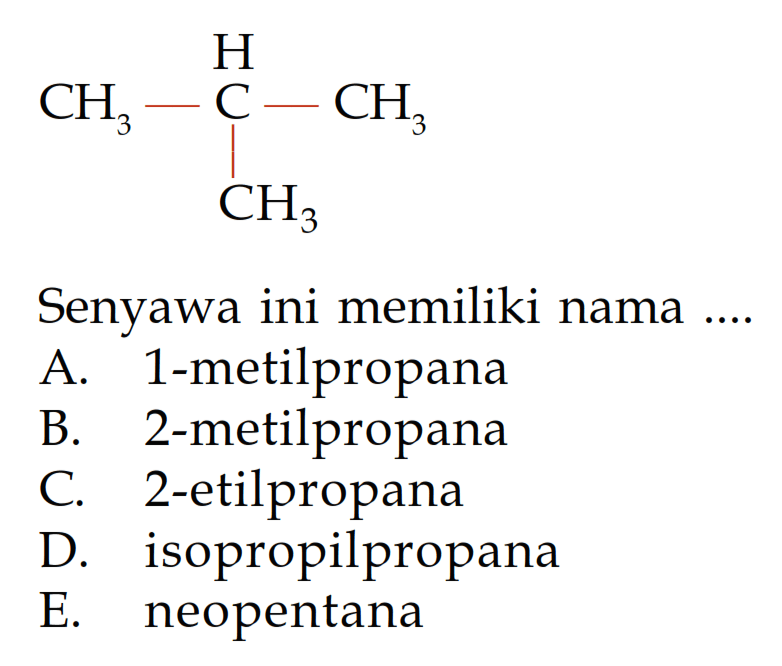 CH3 - CH - CH3 CH3 Senyawa ini memiliki nama ....
