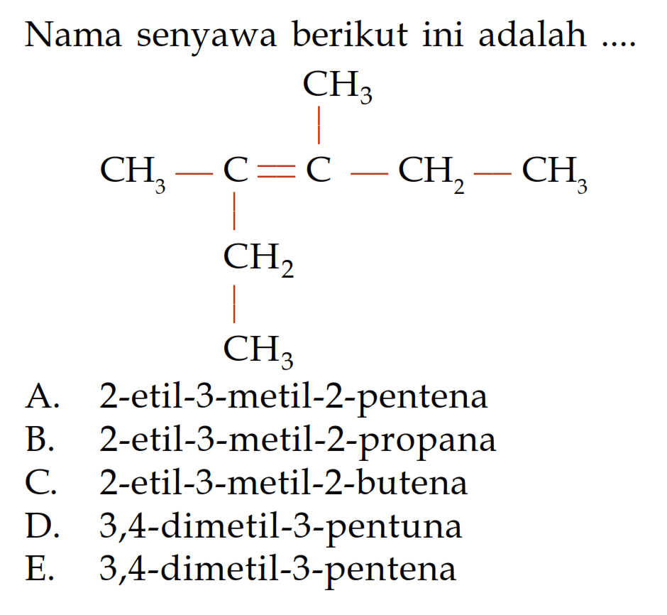 Nama senyawa berikut ini adalah .... CH3 CH3 - C = C - CH2 - CH3 CH2 CH3