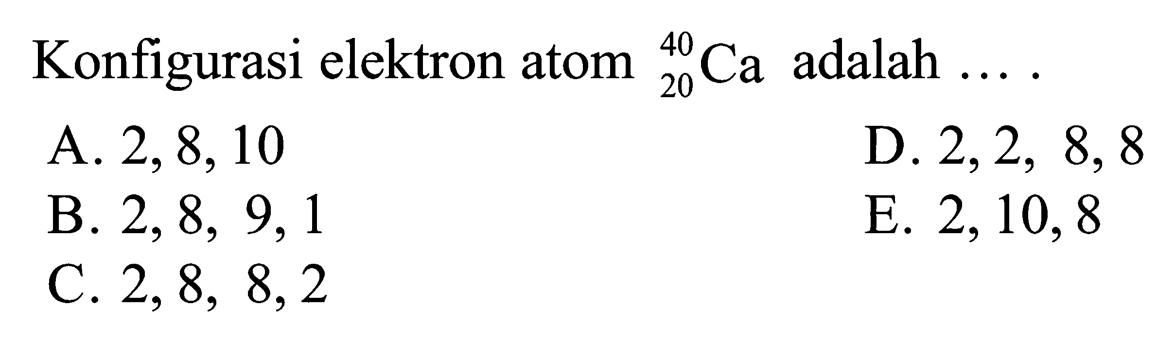 Konfigurasi elektron atom 40 20 Ca adalah ...