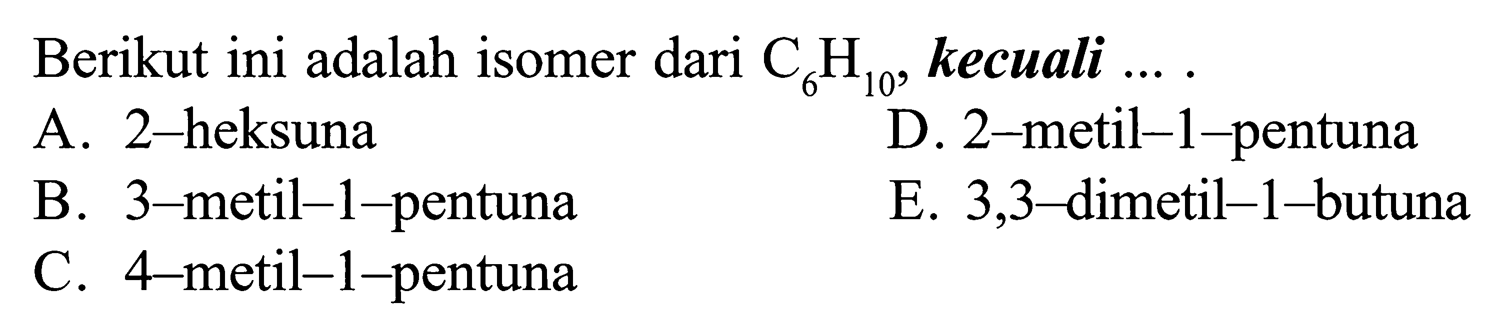 Berikut ini adalah isomer dari C6H10, kecuali ... .