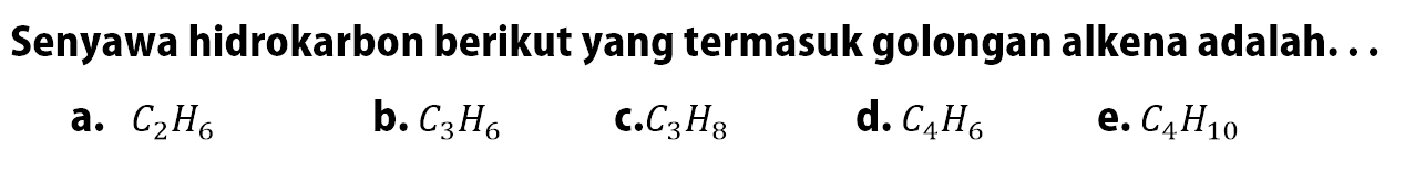 Senyawa hidrokarbon berikut yang termasuk golongan alkena adalah. . .