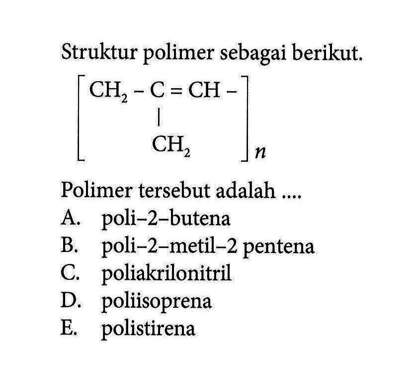 Struktur polimer sebagai berikut.[ CH2 - C = CH-|CH2 ] nPolimer tersebut adalah ....