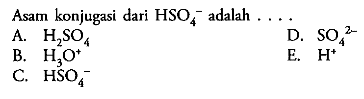 Asam konjugasi dari HSO4^(-) adalah...