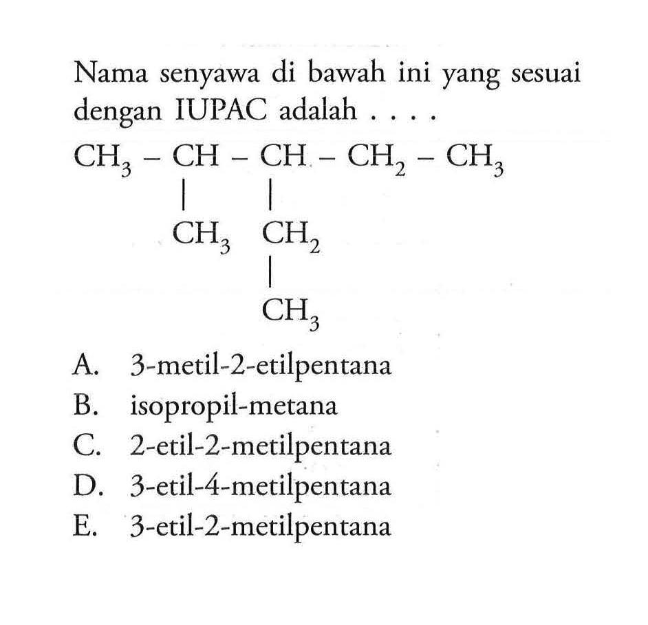 Nama senyawa di bawah ini yang sesuai dengan IUPAC adalah . . . .CH3 - CH - CH - CH2 - CH3 CH3 CH2 CH3