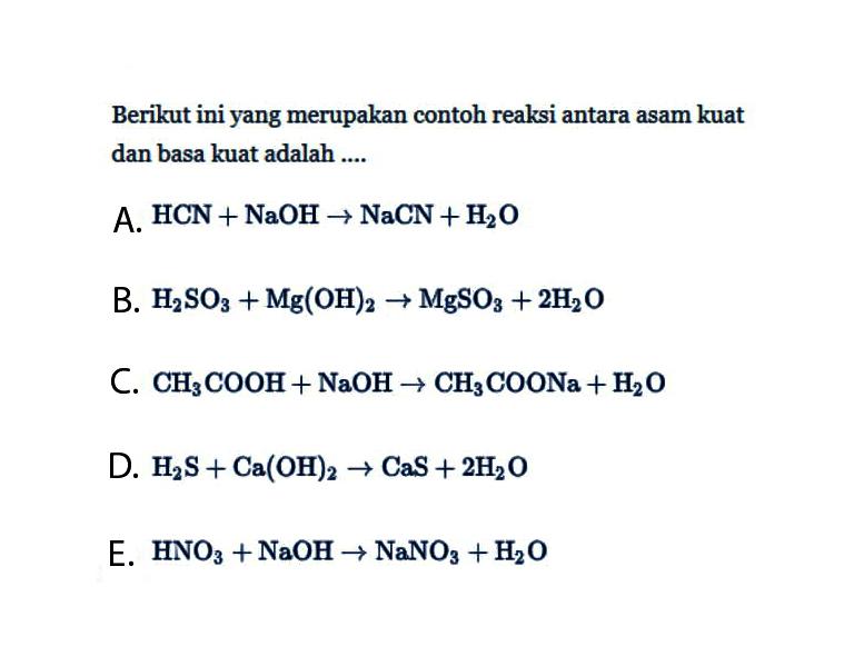 Berikut ini yang merupakan contoh reaksi antara asam kuat dan basa kuat adalah .... 