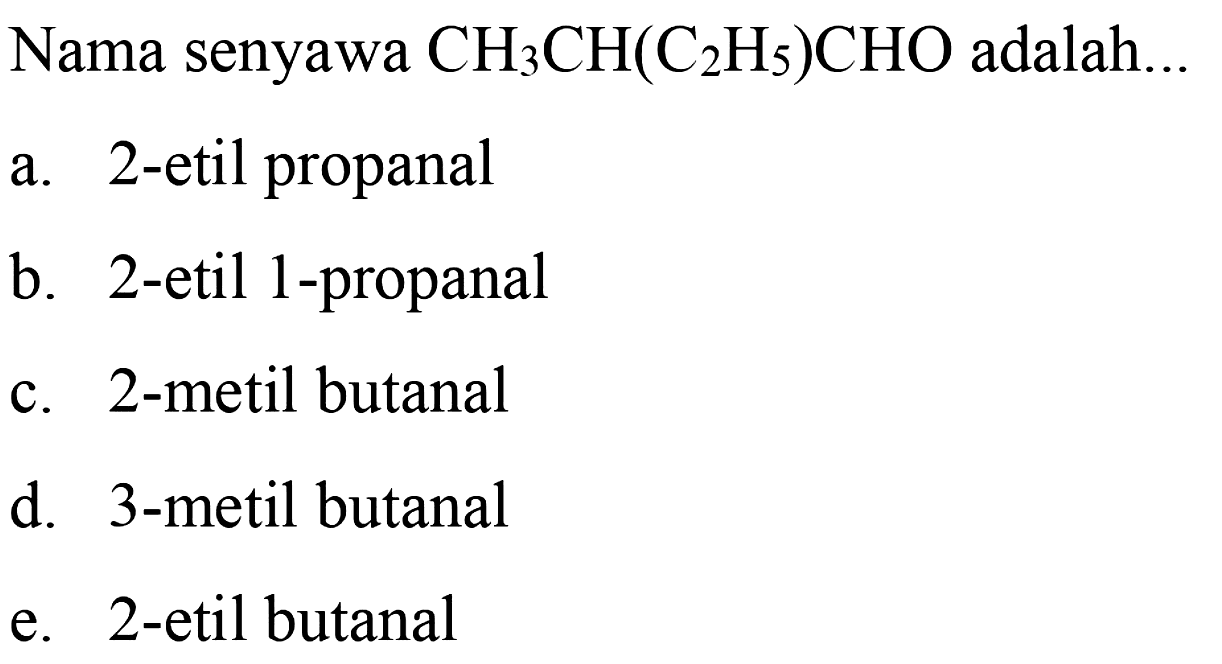 Nama senyawa  CH3CH(C2H5)CHO  adalah...