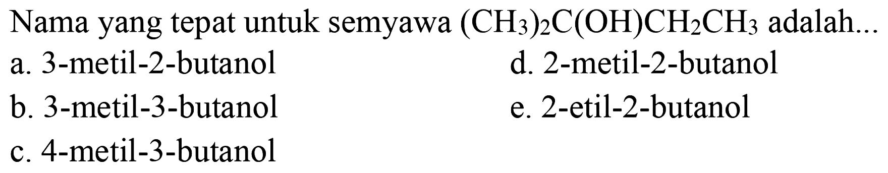 Nama yang tepat untuk senyawa (CH3)2C(OH)CH2CH3 adalah....       