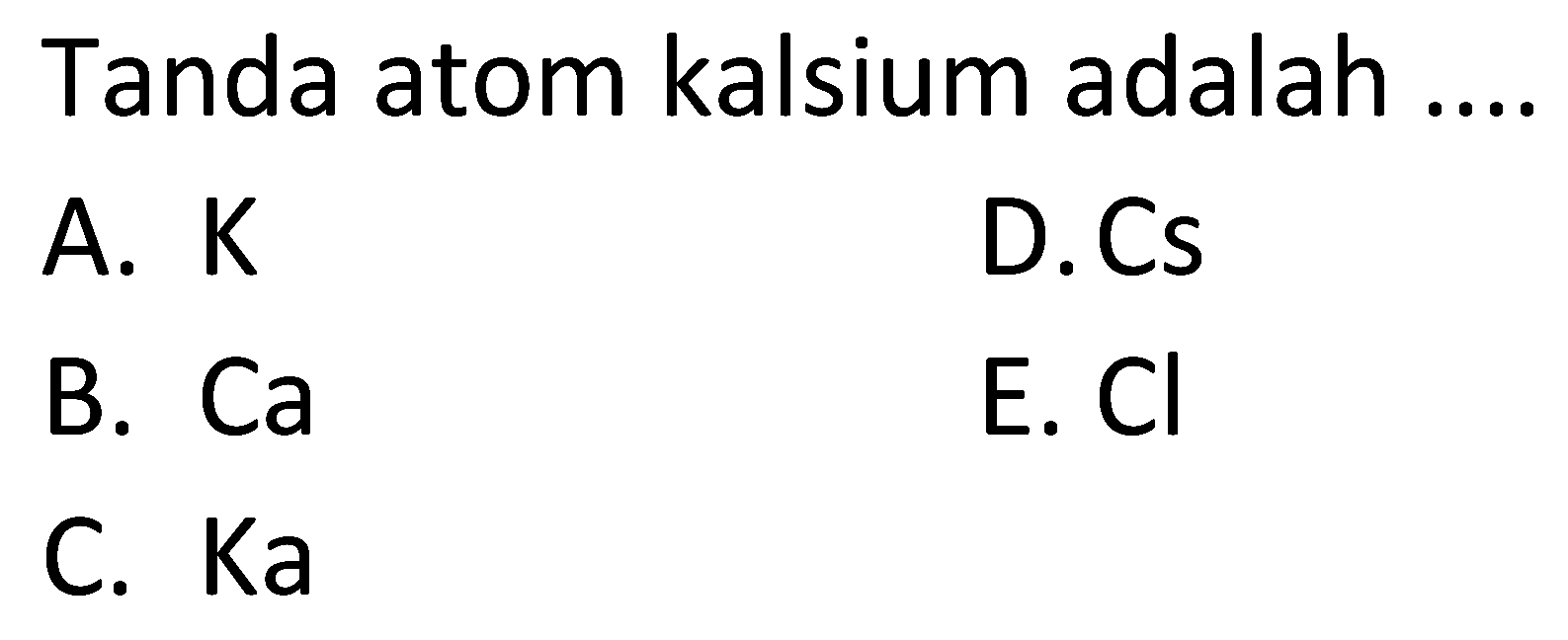 Tanda atom kalsium adalah ....
