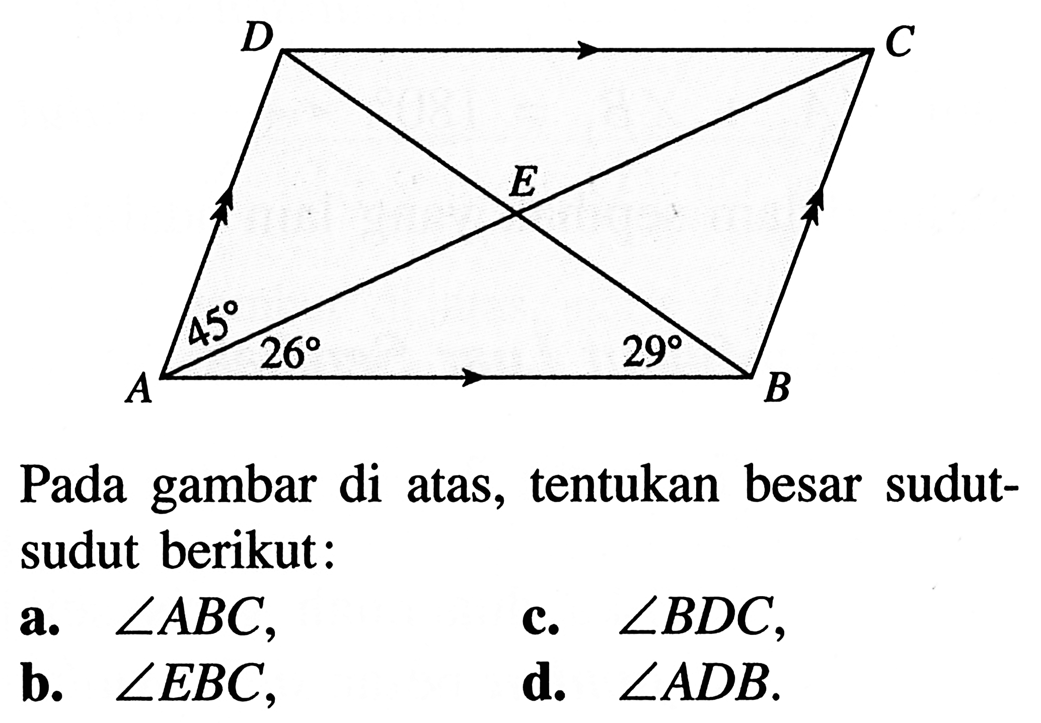 D C E 45 26 29 A B Pada gambar di atas, tentukan besar sudut-sudut berikut:a.  sudut ABC ,c.  sudut BDC ,b.  sudut EBC ,d.  sudut ADB ,