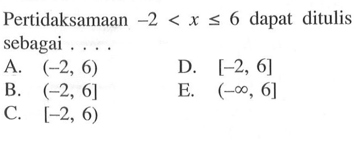 Pertidaksamaan -2<x<=6 dapat ditulis sebagai ....