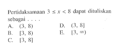 Pertidaksamaan 3<=x<8 dapat dituliskan sebagai....