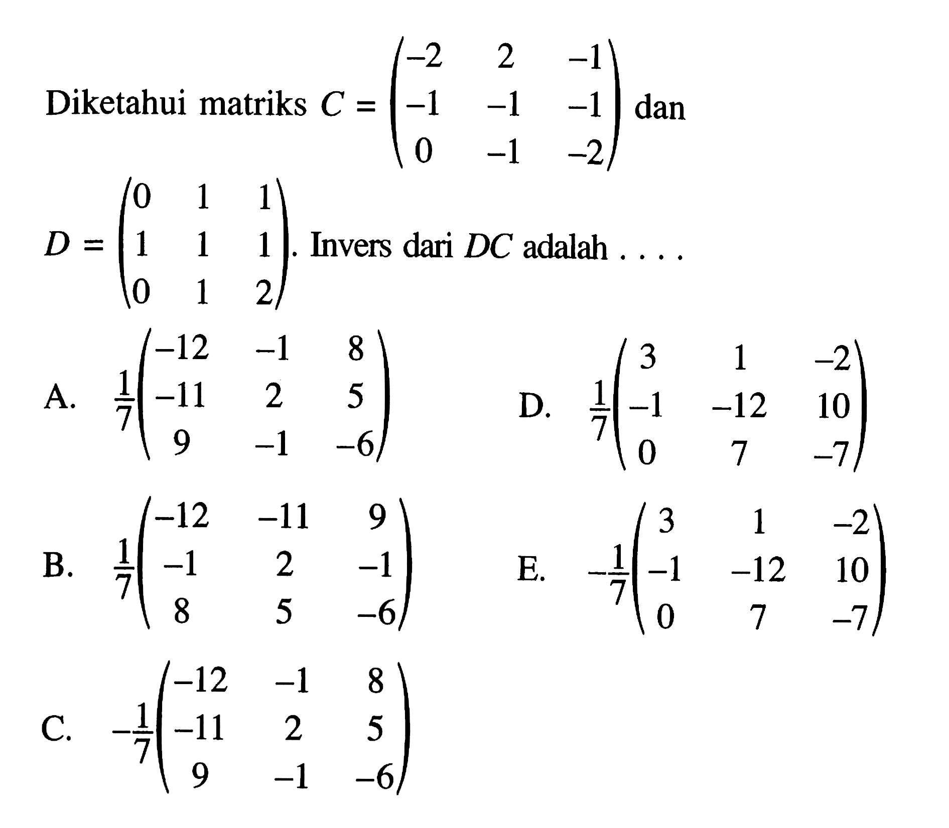 Diketahui matriks C=(-2 2 -1 -1 -1 -1 0 -1 -2) dan D=(0 1 1 1 1 1 0 1 2). Invers dari DC adalah ...