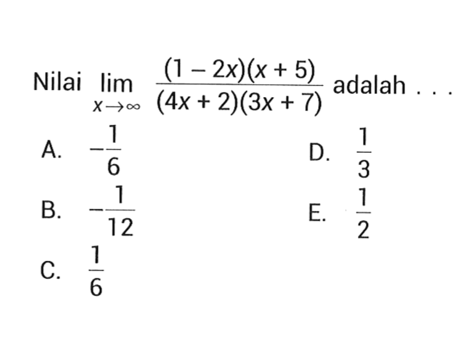 Nilai lim x->tak hingga (1-2x)(x+5)/(4x+2)(3x+7) adalah