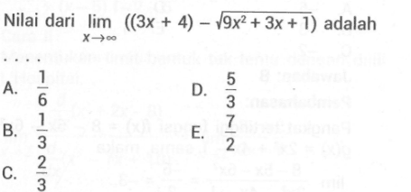 Nilai dari lim x->tak hingga ((3x + 4) - akar(9x^2+3x+1)) adalah 