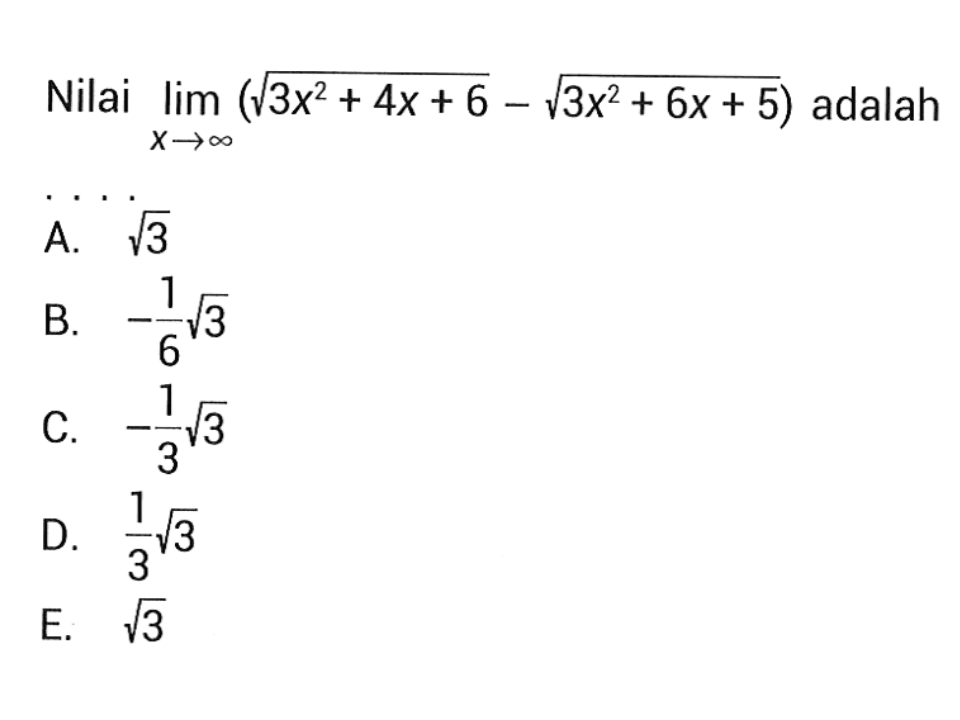 Nilai lim x->tak hingga (akar(3x^2+4x+6)-akar(3x^2+6x+5))=