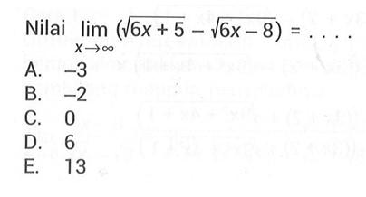 Nilai lim x->tak hingga (akar(6x+5)-akar(6x-8))=