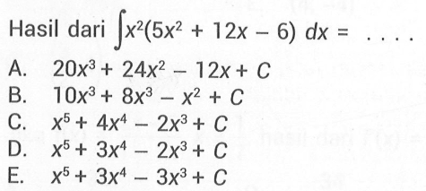 Hasil dari integral x^2(5x^2+12x-6) dx=... 