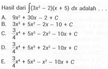 Hasil dari integral (3x^2-2)(x+5) dx adalah ...