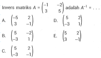 Invers matriks A=(-1 -2 3 5) adalah A^(-1)= ...