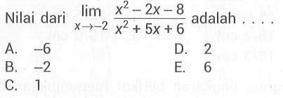 Nilai dari lim x->-2 (x^2-2x-8)/(x^2+5x+6) adalah....