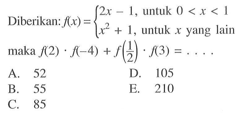 Diberikan: f(x)=2x-1, untuk 0<x<1x^2+1, untuk x yang lainmaka f(2).f(-4)+f(1/2).f(3)=....