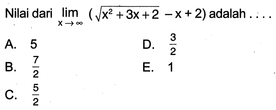 Nilai dari lim x->tak hingga (akar(x^2+3x+2)-x+2) adalah