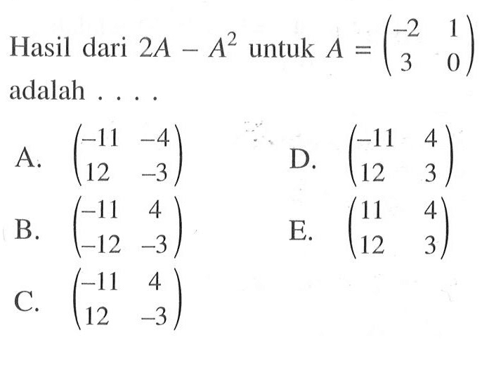 Hasil dari 2A-A^2 untuk A=(-2 1 3 0) adalah . . . .