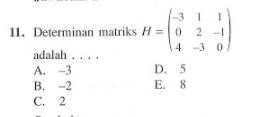 Determinan matriks H = (-3 1 1 0 2 -1 4 -3 0) adalah