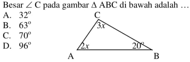 Besar sudut C pada gambar segitiga ABC di bawah adalah  ... A.  32 B.  63 C.  70 D.  96 