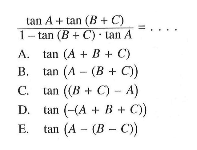 (tan A+tan(B+C)/(1-tan(B+C).tan A)= . . . .