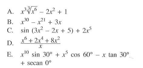 A. x^3 (x^6)^(1/3)-2x^2+1 B. x^30-x^21+3x C. sin(3x^2-2x+5)+2x^5 D. (x^6+2x^4+8x^2)/x E. x^10 sin 30+x^5 cos 60-x tan 30+secan 0