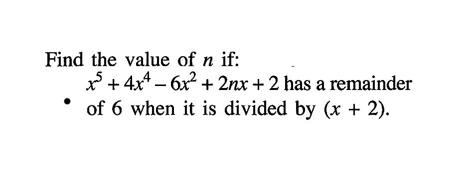 Find the value of n if: x^5+4x^4-6x^2+2nx+2 has a remainder of 6 when it is divided by (x+2).