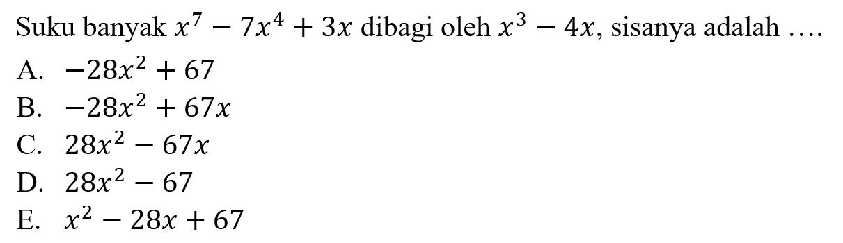 Suku banyak x^7-7x^4+3x dibagi oleh x^3-4x, sisanya ....