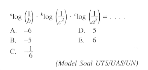 alog (1/b) blog(1/c^2) clog(1/a^3)= { Model Soal UTS/UAS/UN)