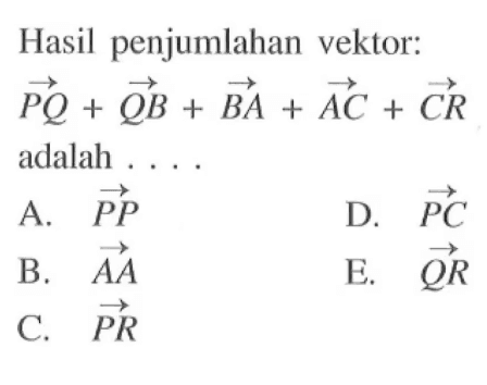 Hasil penjumlahan vektor: PQ+QB+BA+AC+CR adalah ...