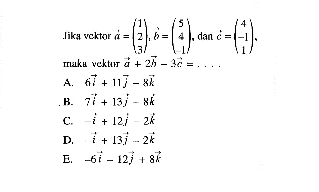 Jika vektor  a=(1  2  3), b=(5  4  -1), dan c=(4  -1  1)  maka vektor  a+2 b-3 c=.... 