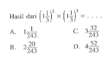 HAsil dari (1 1/3)^2 x (1 1/3)^3 = ....