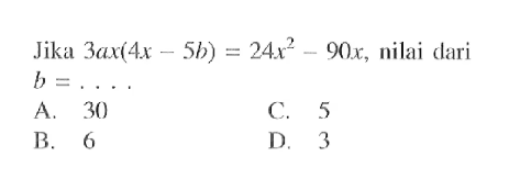 Jika 3ax(41x - 5b) = 24x^2 - 90x, nilai dari b = ...