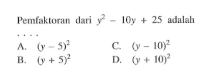 Pemfaktoran   dari y^2 - 10y + 25 adalah
