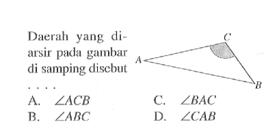 Daerah yang diarsir pada gambar di samping disebut C A BA.  sudut A C B C.  sudut B A C B.  sudut A B C D.  sudut C A B 