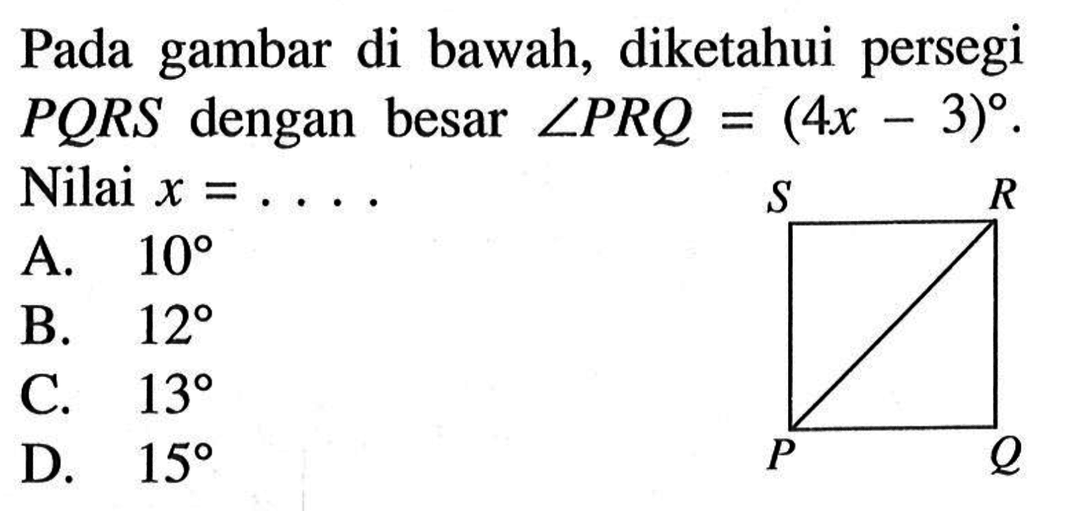 Pada gambar di bawah, diketahui persegi PQRS dengan besar sudut PRQ=(4x-3). Nilai x= ...