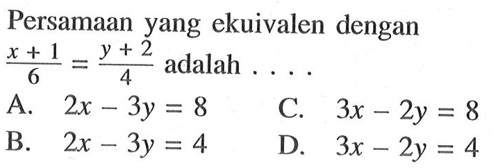 Persamaar Yang ekuivalen dengan (x + 1)/6 = (Y + 2)/4= adalah