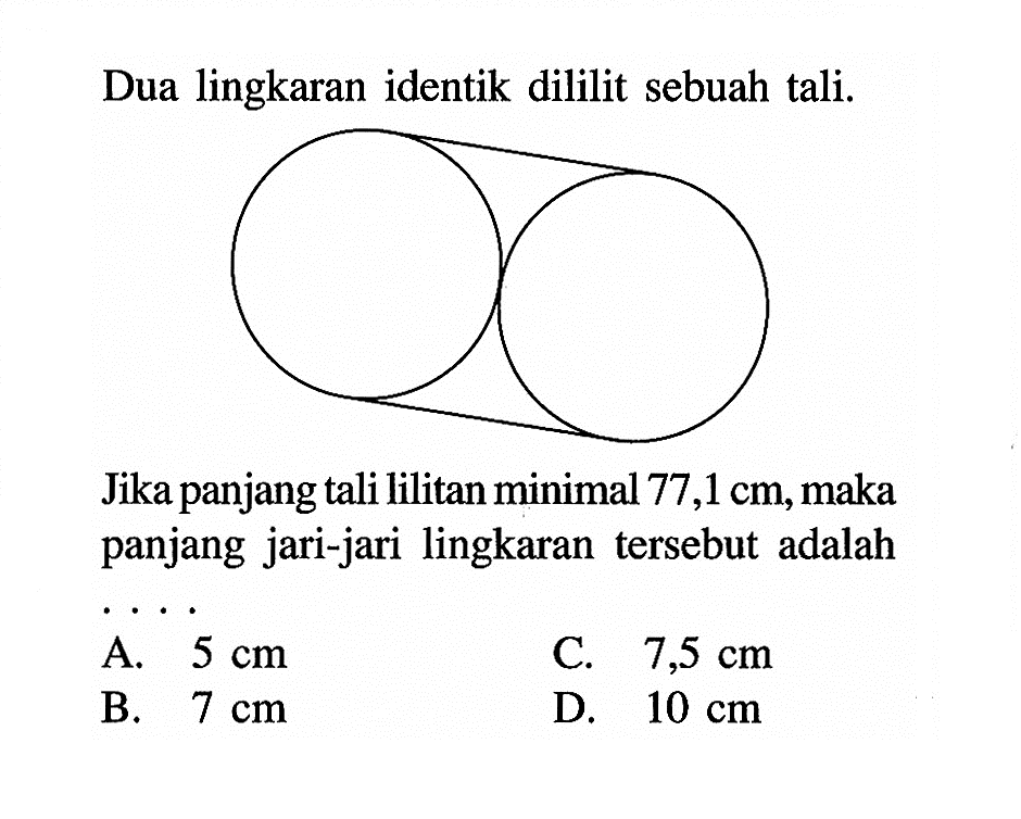 Dua lingkaran identik dililit sebuah tali.Jika panjang tali lilitan minimal  77,1 cm , maka panjang jari-jari lingkaran tersebut adalah