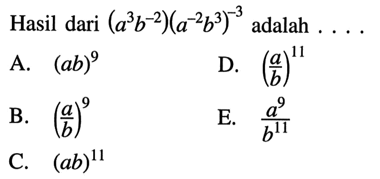 Hasil dari (a^3 b^(-2))(a^(-2) b^3)^(-3) adalah . . . .
