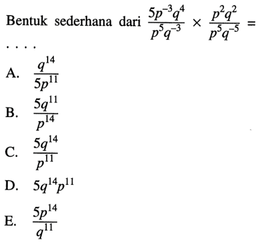 Bentuk sederhana dari (5p^(-3) q^4)/(p^5 q^(-3))x(p^2 q^2)/(p^5 q^(-5))= ...