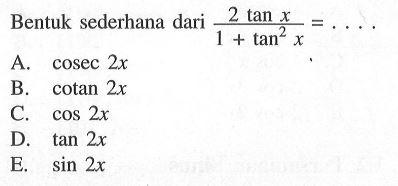 Bentuk sederhana dari (2tanx/(1+tan^2x)) = . . . .